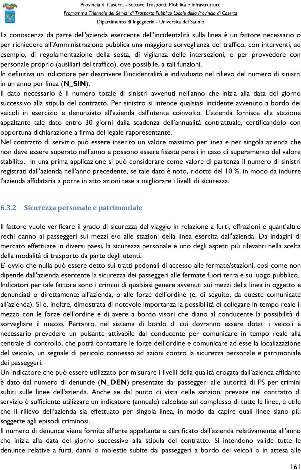 In definitiva un indicatore per descrivere l incidentalità è individuato nel rilievo del numero di sinistri inunannoperlinea(n_sin).