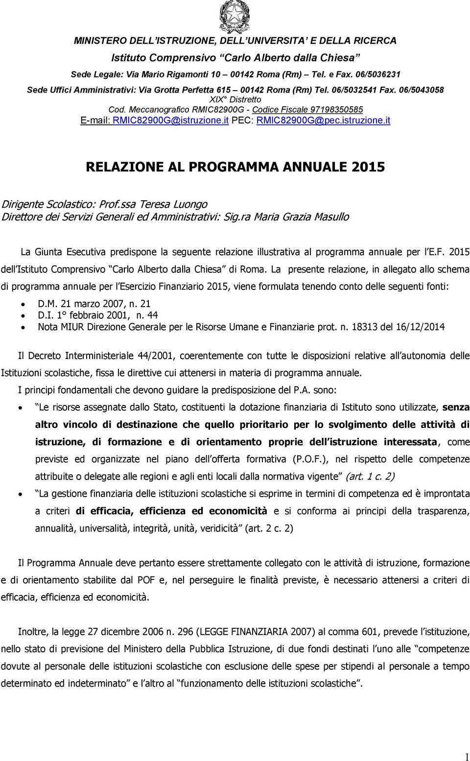 Meccanografico RMIC82900G - Codice Fiscale 97198350585 E-mail: RMIC82900G@istruzione.it PEC: RMIC82900G@pec.istruzione.it RELAZIONE AL PROGRAMMA ANNUALE 2015 Dirigente Scolastico: Prof.