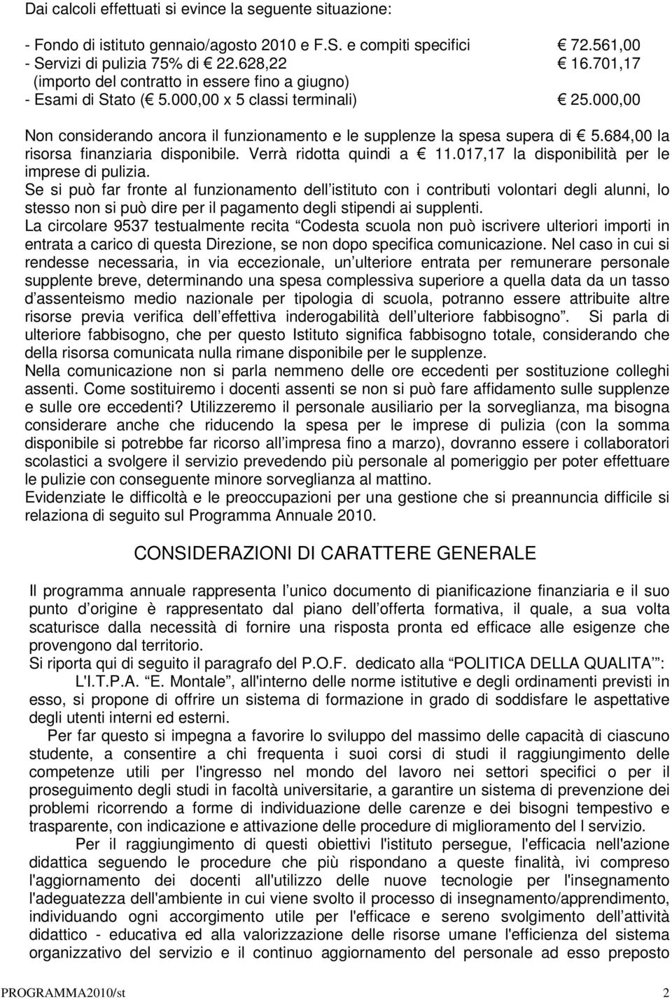 684,00 la risorsa finanziaria disponibile. Verrà ridotta quindi a 11.017,17 la disponibilità per le imprese di pulizia.