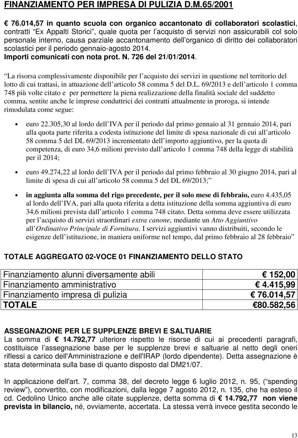 parziale accantonamento dell organico di diritto dei collaboratori scolastici per il periodo gennaio-agosto 2014. Importi comunicati con nota prot. N. 726 del 21/01/2014.