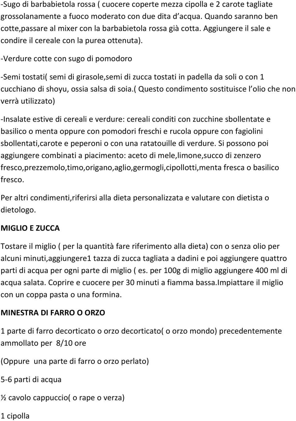 Verdure cotte con sugo di pomodoro Semi tostati( semi di girasole,semi di zucca tostati in padella da soli o con 1 cucchiano di shoyu, ossia salsa di soia.