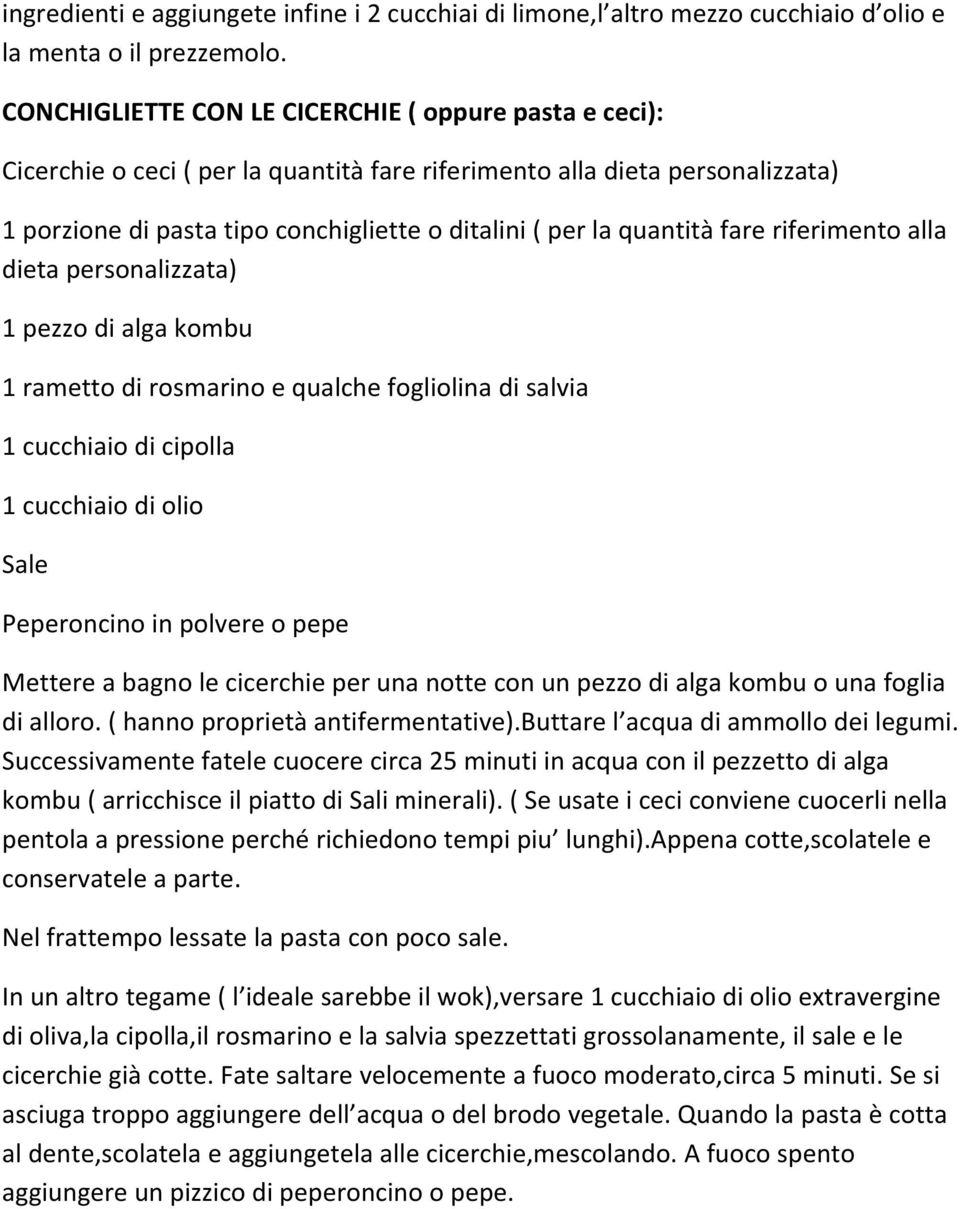 quantità fare riferimento alla dieta personalizzata) 1 pezzo di alga kombu 1 rametto di rosmarino e qualche fogliolina di salvia 1 cucchiaio di cipolla 1 cucchiaio di olio Sale Peperoncino in polvere