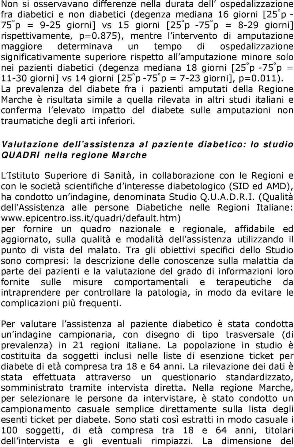 875), mentre l intervento di amputazione maggiore determinava un tempo di ospedalizzazione significativamente superiore rispetto all amputazione minore solo nei pazienti diabetici (degenza mediana 18