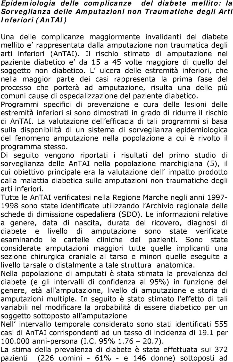 Il rischio stimato di amputazione nel paziente diabetico e da 15 a 45 volte maggiore di quello del soggetto non diabetico.