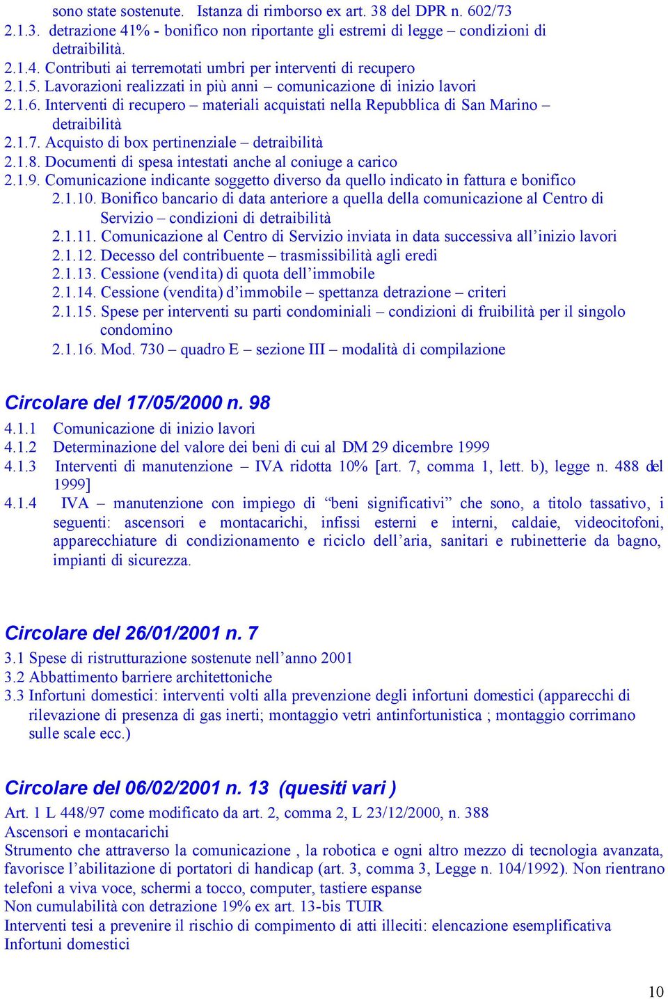 Acquisto di box pertinenziale detraibilità 2.1.8. Documenti di spesa intestati anche al coniuge a carico 2.1.9. Comunicazione indicante soggetto diverso da quello indicato in fattura e bonifico 2.1.10.