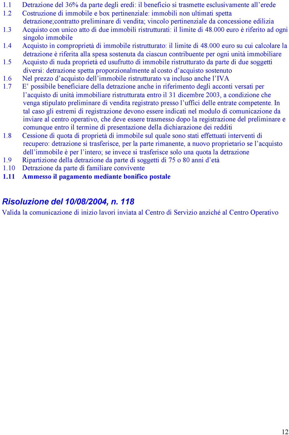 3 Acquisto con unico atto di due immobili ristrutturati: il limite di 48.000 euro è riferito ad ogni singolo immobile 1.4 Acquisto in comproprietà di immobile ristrutturato: il limite di 48.