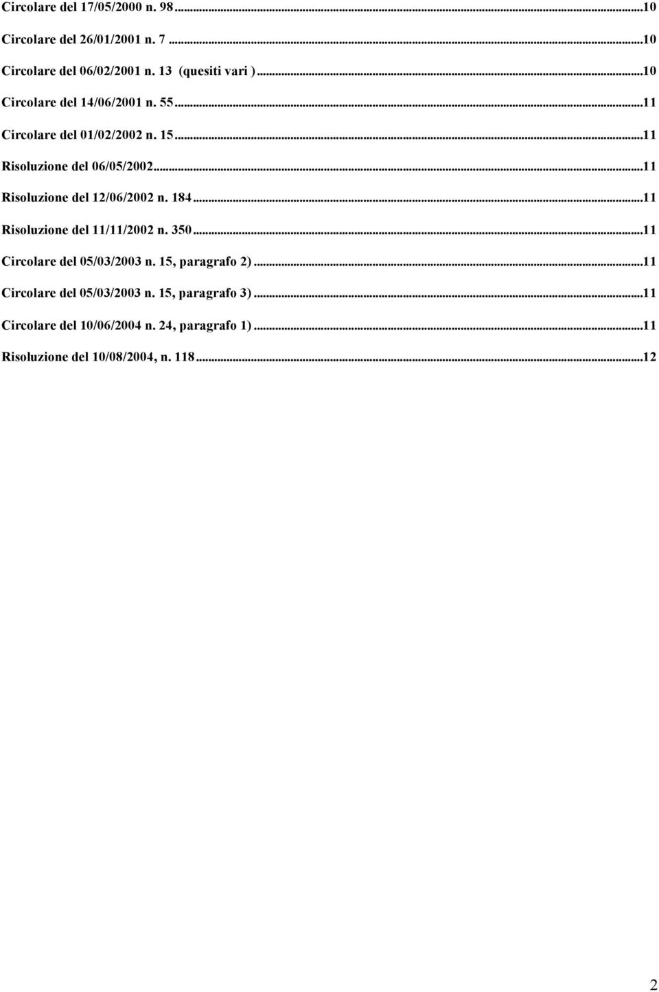 ..11 Risoluzione del 12/06/2002 n. 184...11 Risoluzione del 11/11/2002 n. 350...11 Circolare del 05/03/2003 n.