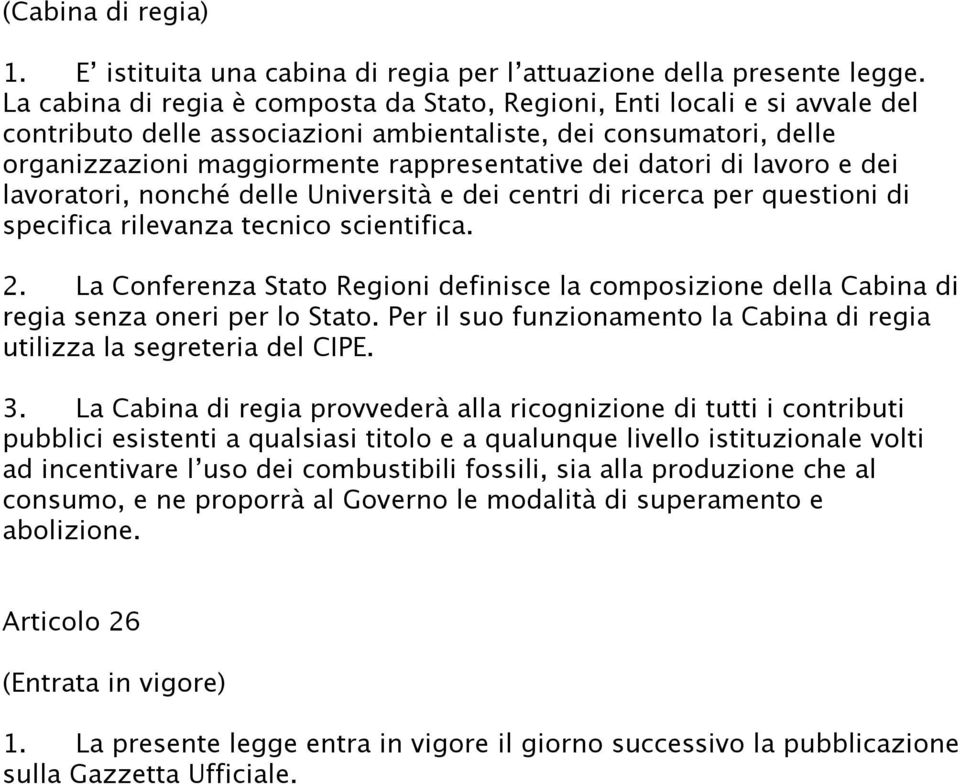 di lavoro e dei lavoratori, nonché delle Università e dei centri di ricerca per questioni di specifica rilevanza tecnico scientifica. 2.