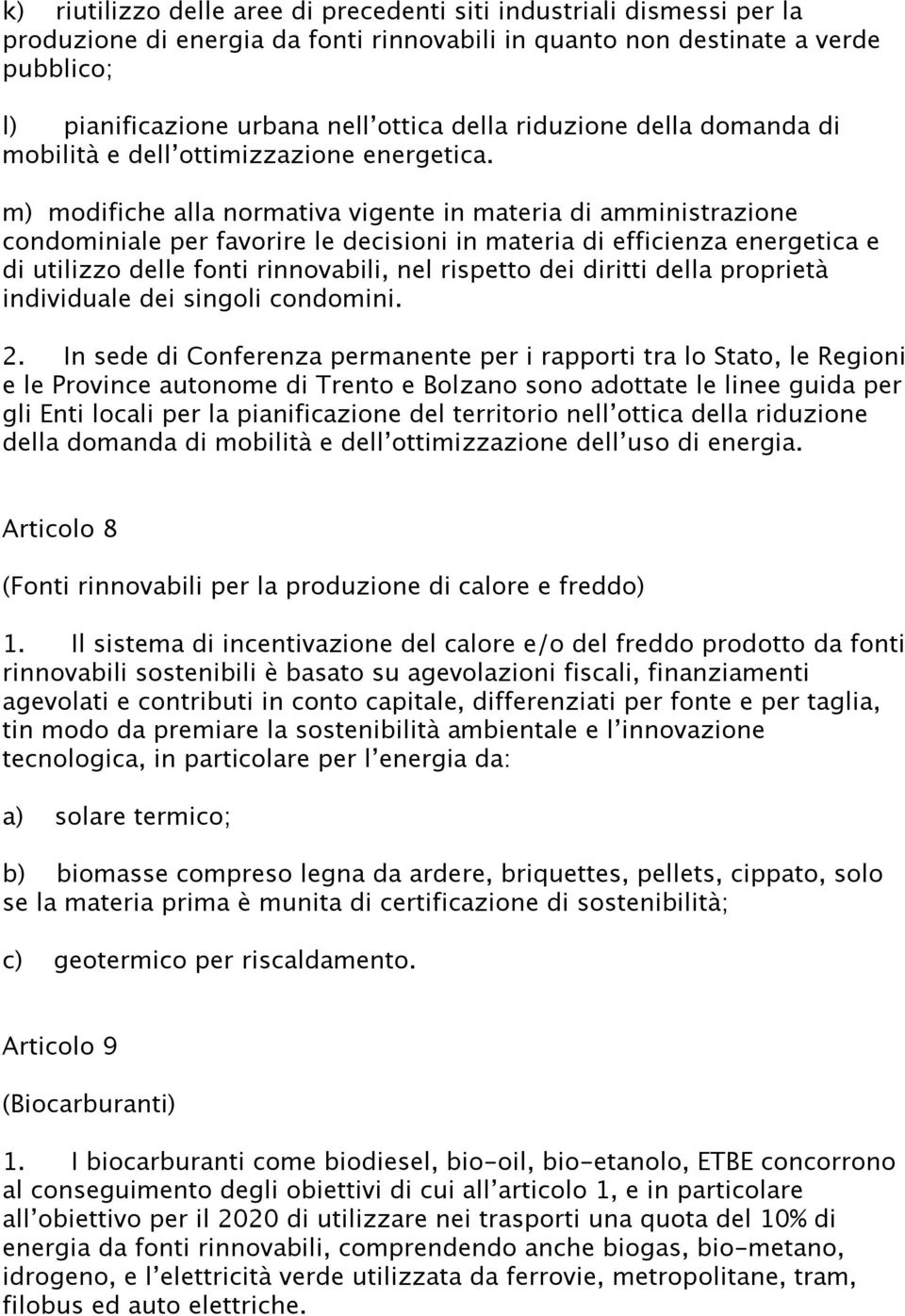 m) modifiche alla normativa vigente in materia di amministrazione condominiale per favorire le decisioni in materia di efficienza energetica e di utilizzo delle fonti rinnovabili, nel rispetto dei