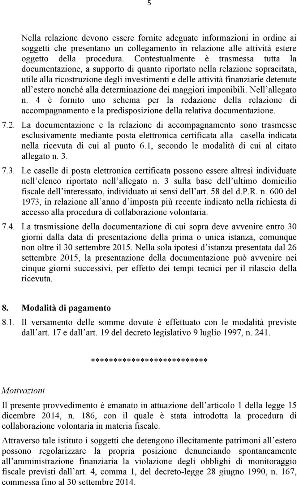 estero nonché alla determinazione dei maggiori imponibili. Nell allegato n.