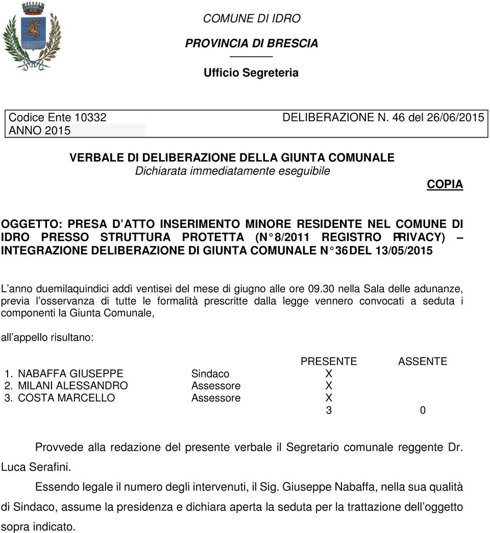 PROTETTA (N 8/2011 REGISTRO PRIVACY) INTEGRAZIONE DELIBERAZIONE DI GIUNTA COMUNALE N 36 DEL 13/05/2015 L anno duemilaquindici addì ventisei del mese di giugno alle ore 09.