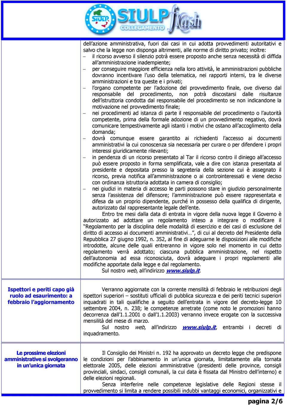 incentivare l uso della telematica, nei rapporti interni, tra le diverse amministrazioni e tra queste e i privati; l organo competente per l adozione del provvedimento finale, ove diverso dal