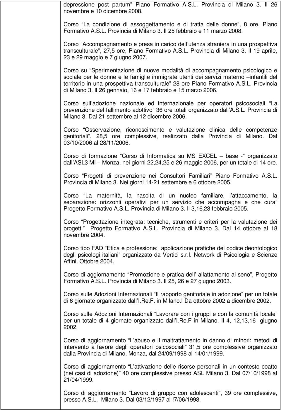 Corso su Sperimentazione di nuove modalità di accompagnamento psicologico e sociale per le donne e le famiglie immigrate utenti dei servizi materno infantili del territorio in una prospettiva