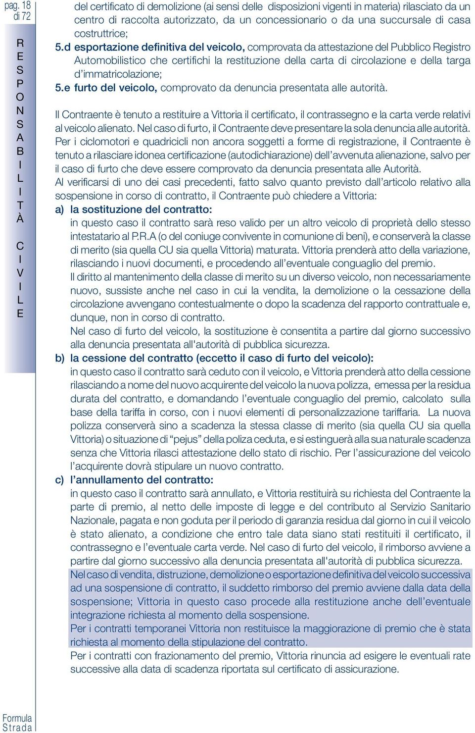 d esportazione definitiva del veicolo, comprovata da attestazione del ubblico egistro utomobilistico che certifichi la restituzione della carta di circolazione e della targa d immatricolazione; 5.