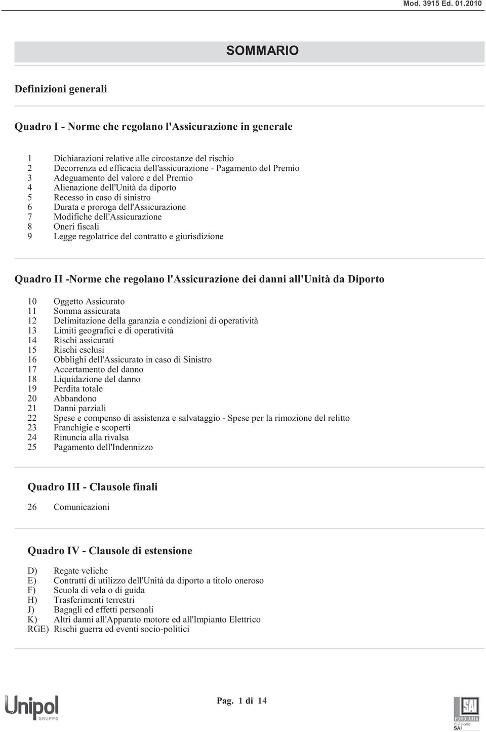 p.A. Società capogruppo del gruppo assicurativo Fondiaria-SAI, iscr. all'albo dei gruppi assicurativi al n.030 assicurazioni (art.65 R.D.L.29-4-1923 n.966) Iscritta alla Sez.