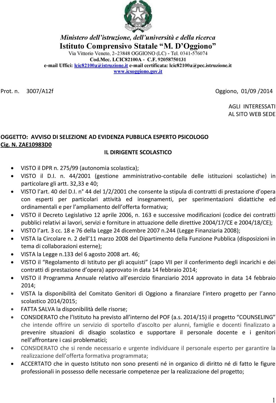 3007/A12f Oggiono, 01/09 /2014 AGLI INTERESSATI AL SITO WEB SEDE OGGETTO: AVVISO DI SELEZIONE AD EVIDENZA PUBBLICA ESPERTO PSICOLOGO Cig. N. ZAE10983D0 IL DIRIGENTE SCOLASTICO VISTO il DPR n.