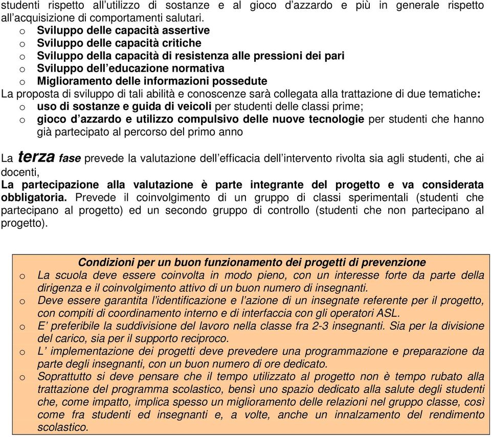 prpsta di svilupp di tali abilità e cnscenze sarà cllegata alla trattazine di due tematiche: us di sstanze e guida di veicli per studenti delle classi prime; gic d azzard e utilizz cmpulsiv delle