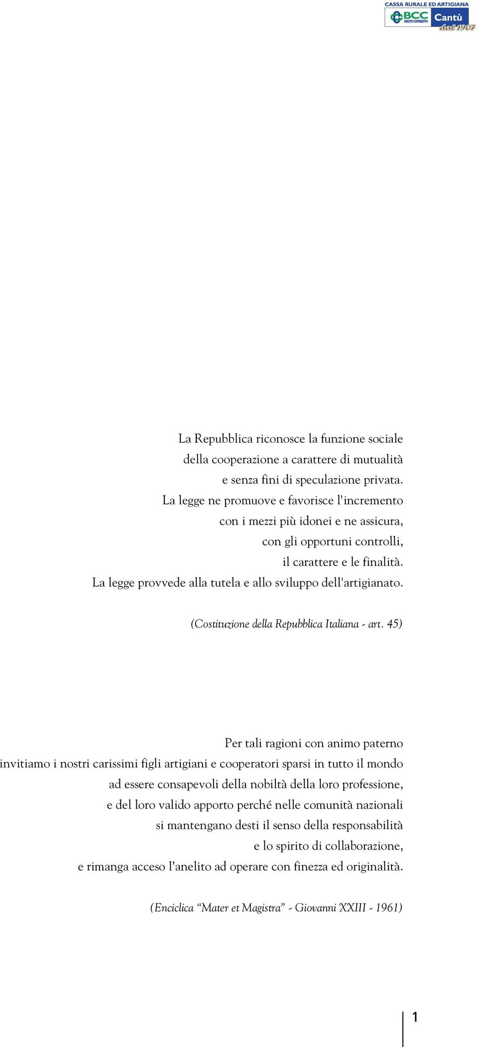 La legge provvede alla tutela e allo sviluppo dell'artigianato. (Costituzione della Repubblica Italiana - art.