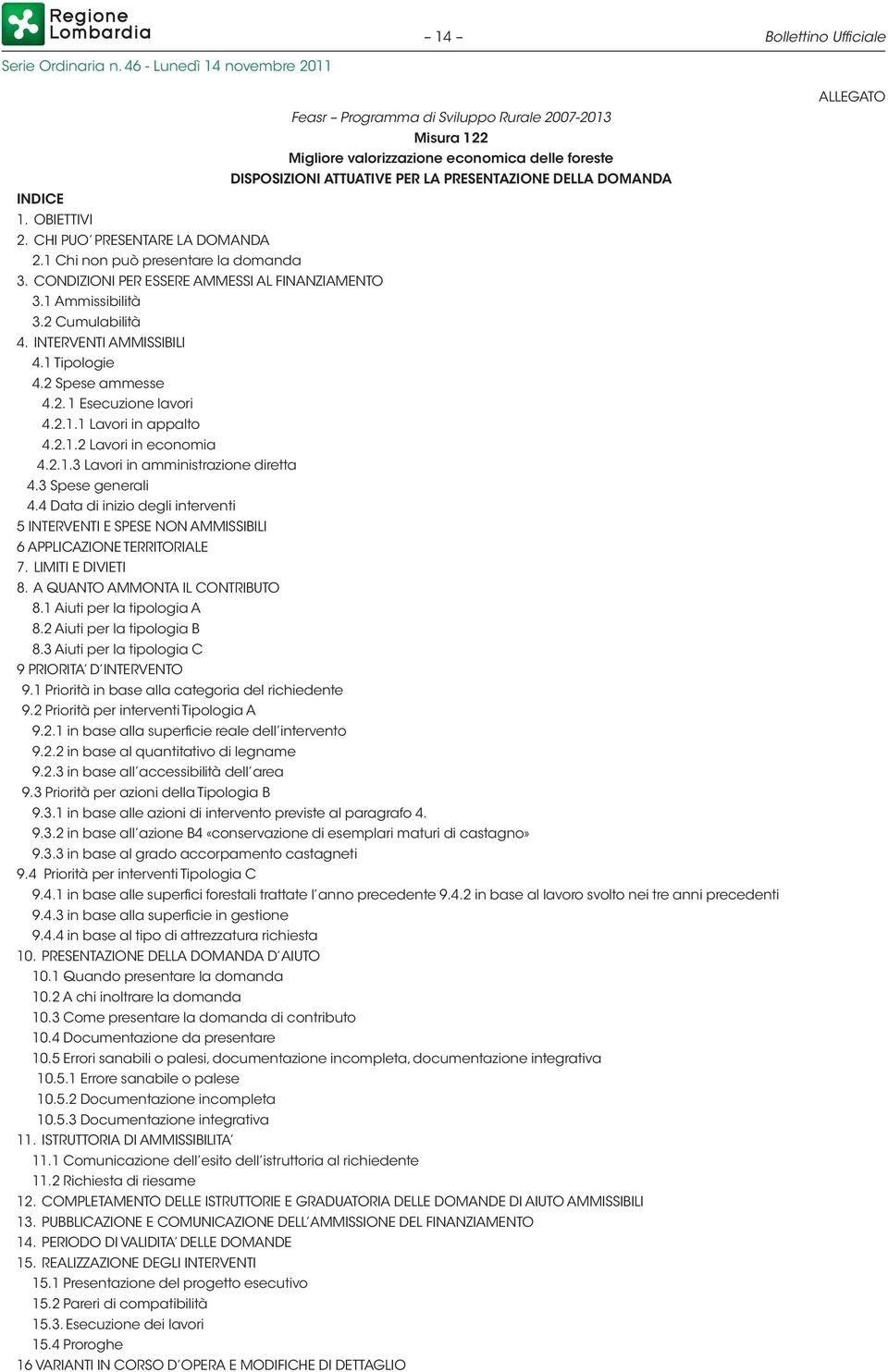 1 Tipologie 4.2 Spese ammesse 4.2. 1 Esecuzione lavori 4.2.1.1 Lavori in appalto 4.2.1.2 Lavori in economia 4.2.1.3 Lavori in amministrazione diretta 4.3 Spese generali 4.