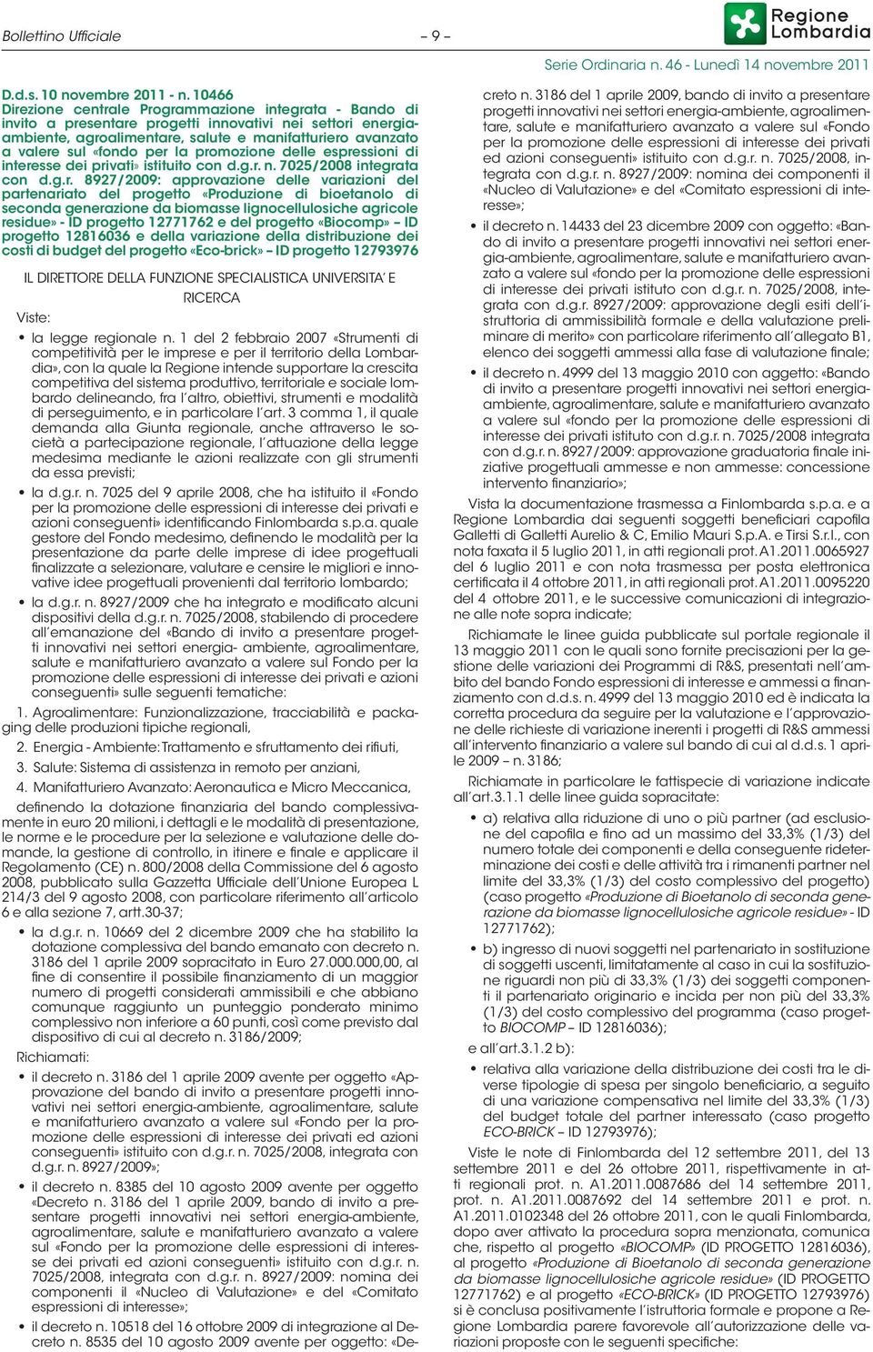 per la promozione delle espressioni di interesse dei privati» istituito con d.g.r. n. 7025/2008 integrata con d.g.r. 8927/2009: approvazione delle variazioni del partenariato del progetto «Produzione