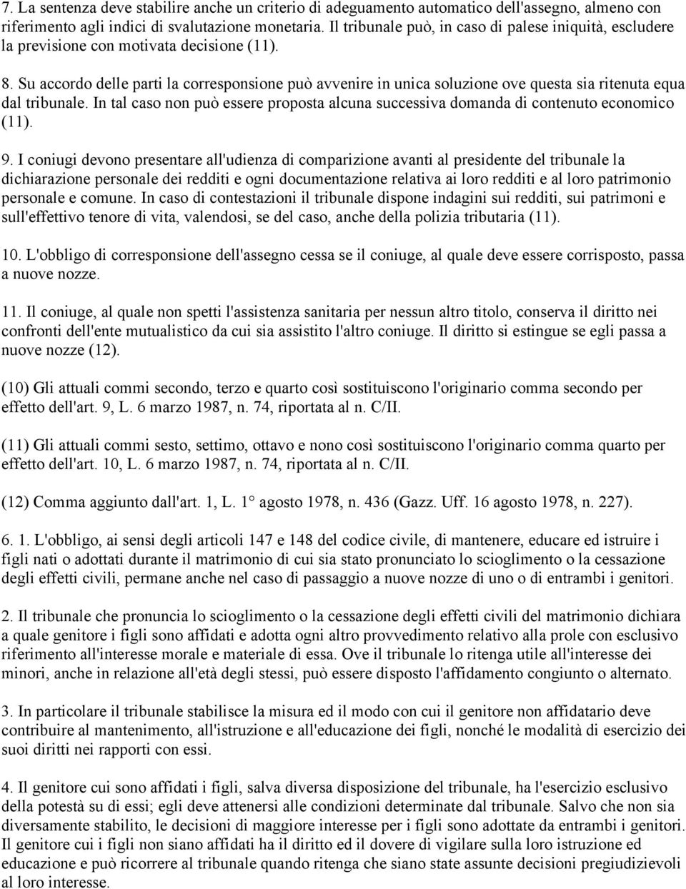 Su accordo delle parti la corresponsione può avvenire in unica soluzione ove questa sia ritenuta equa dal tribunale.