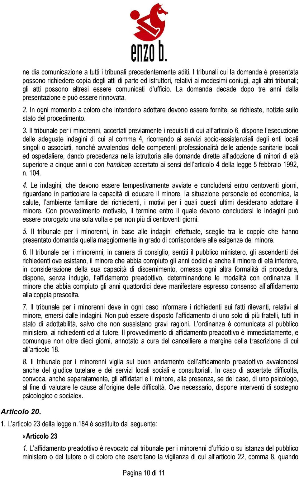 ufficio. La domanda decade dopo tre anni dalla presentazione e può essere rinnovata. 2.