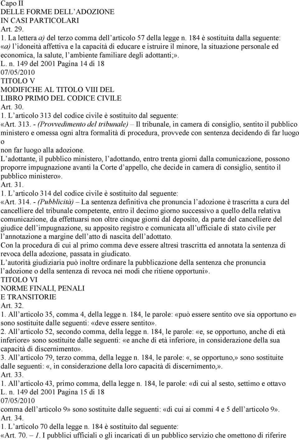 149 del 2001 Pagina 14 di 18 TITOLO V MODIFICHE AL TITOLO VIII DEL LIBRO PRIMO DEL CODICE CIVILE Art. 30. 1. L articolo 313 