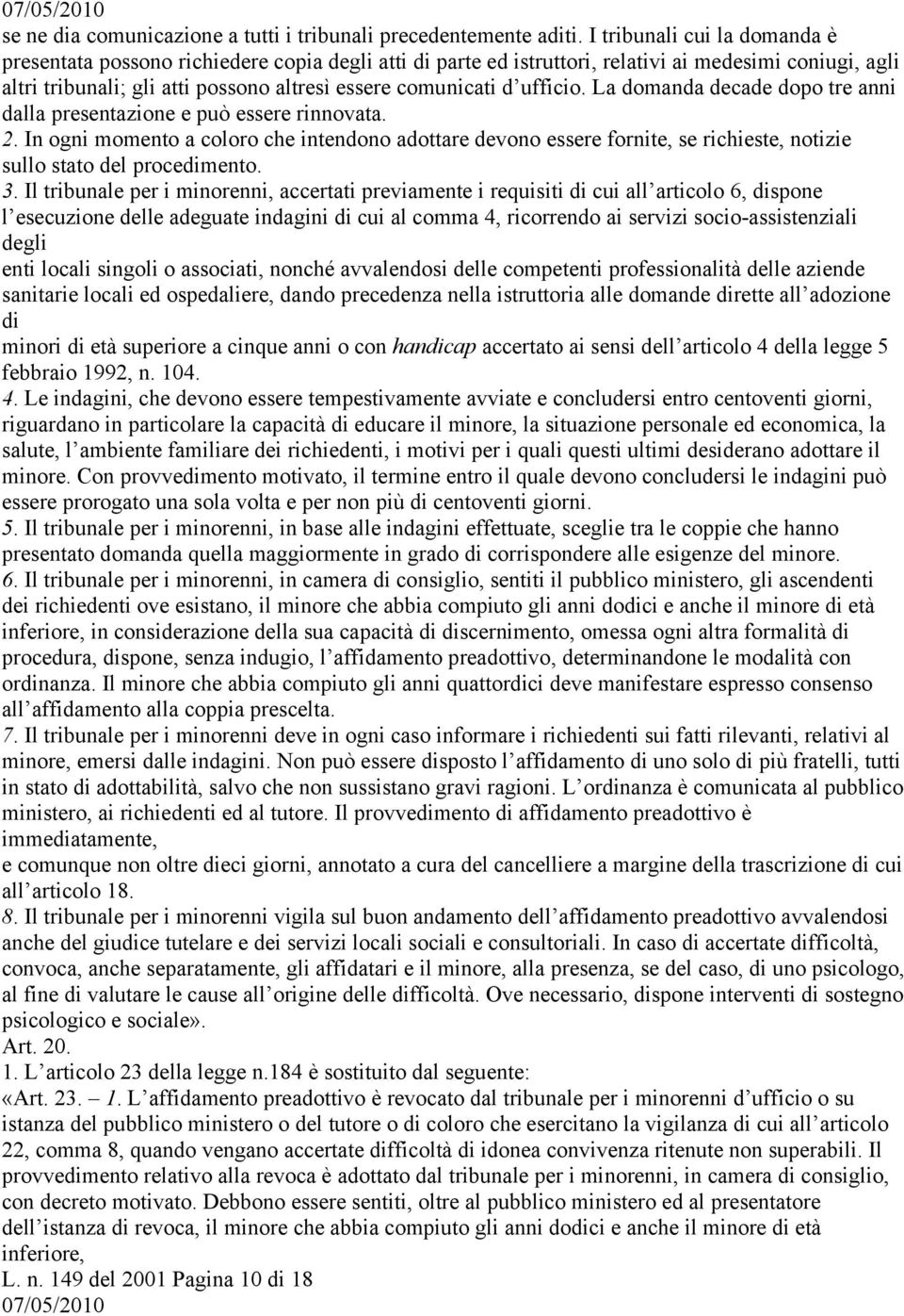 ufficio. La domanda decade dopo tre anni dalla presentazione e può essere rinnovata. 2.