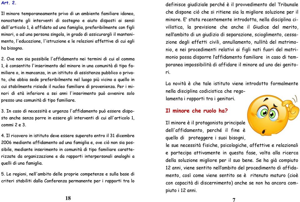 minori, o ad una persona singola, in grado di assicurargli il mantenimento, l'educazione, l'istruzione e le relazioni affettive di cui egli ha bisogno. 2.