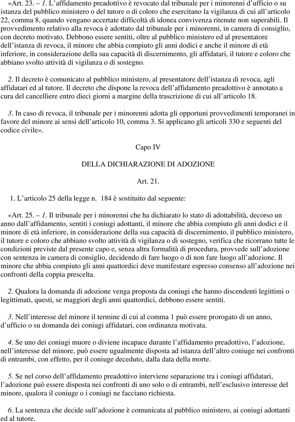 quando vengano accertate difficoltà di idonea convivenza ritenute non superabili.