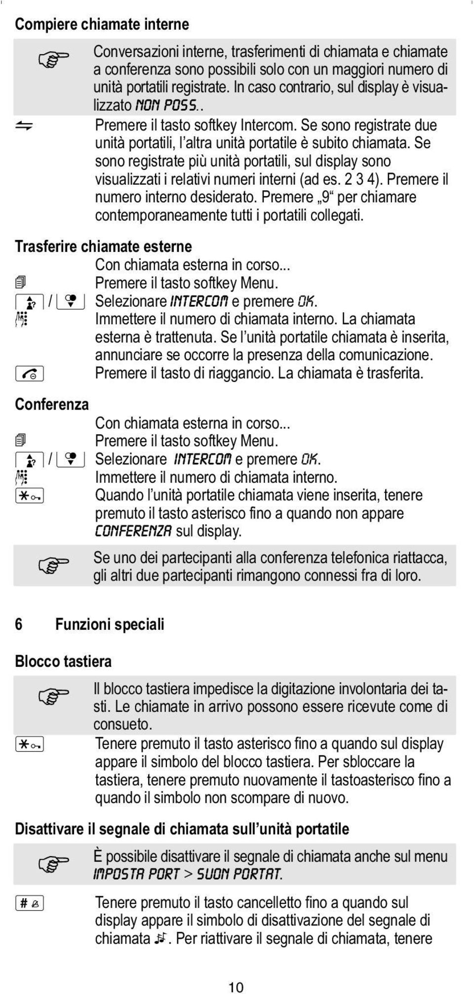 Se sono registrate più unità portatili, sul display sono visualizzati i relativi numeri interni (ad es. 2 3 4). Premere il numero interno desiderato.