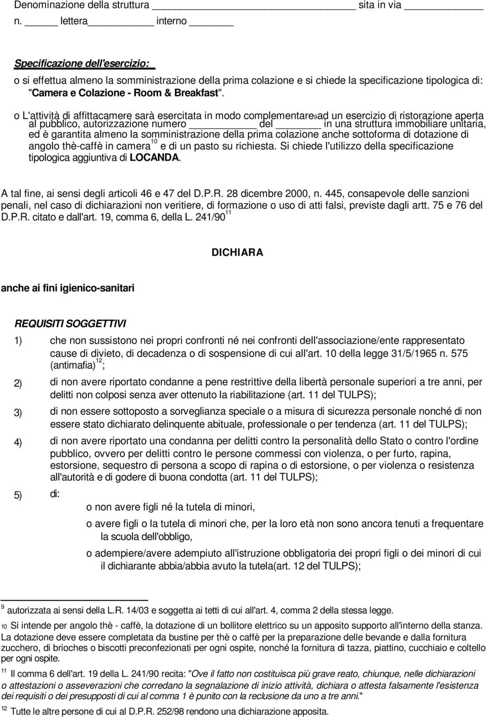 L'attività di affittacamere sarà esercitata in md cmplementare9ad un esercizi di ristrazine aperta al pubblic, autrizzazine numer del in una struttura immbiliare unitaria, ed è garantita almen la