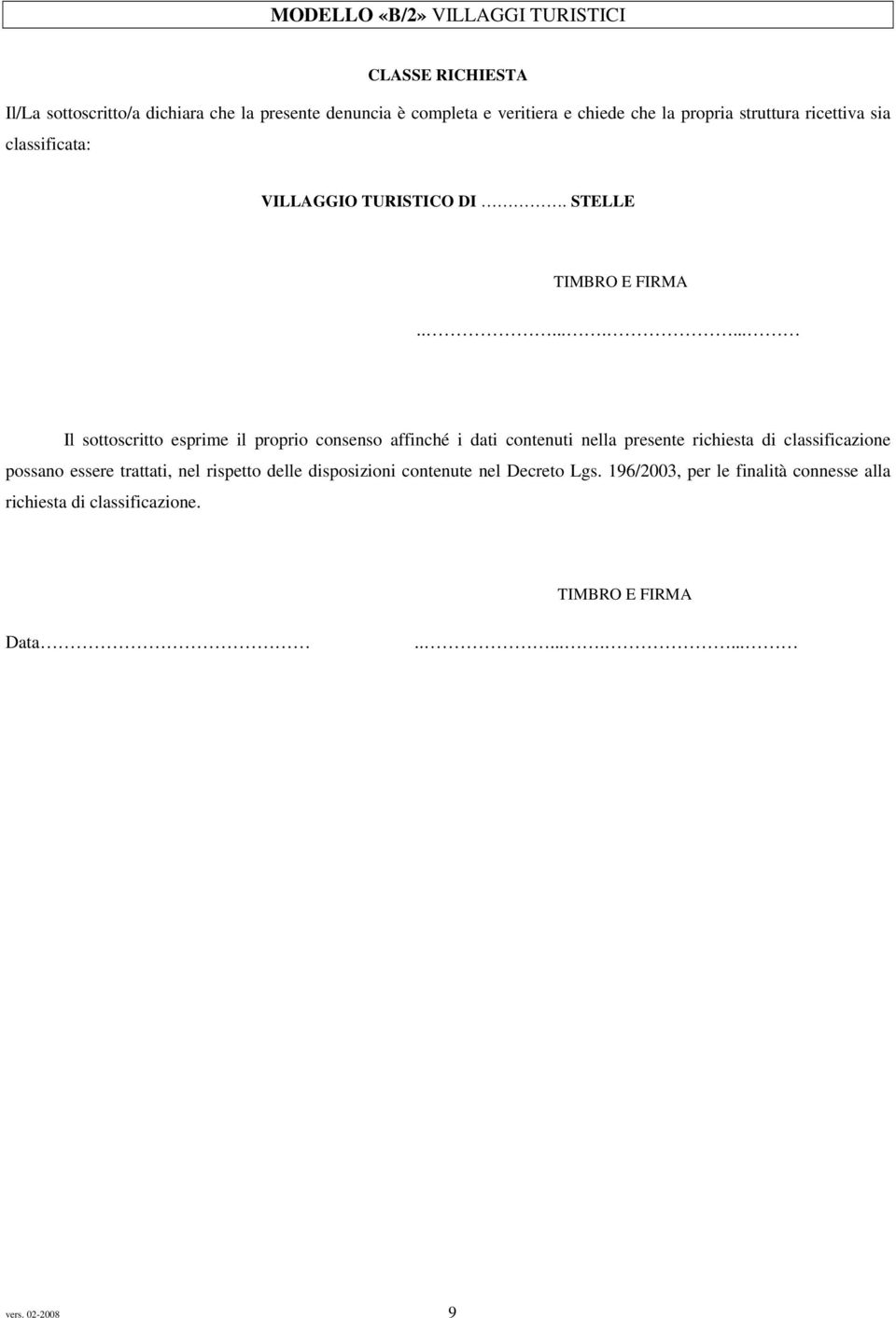 ........ Il sottoscritto esprime il proprio consenso affinché i dati contenuti nella presente richiesta di classificazione possano