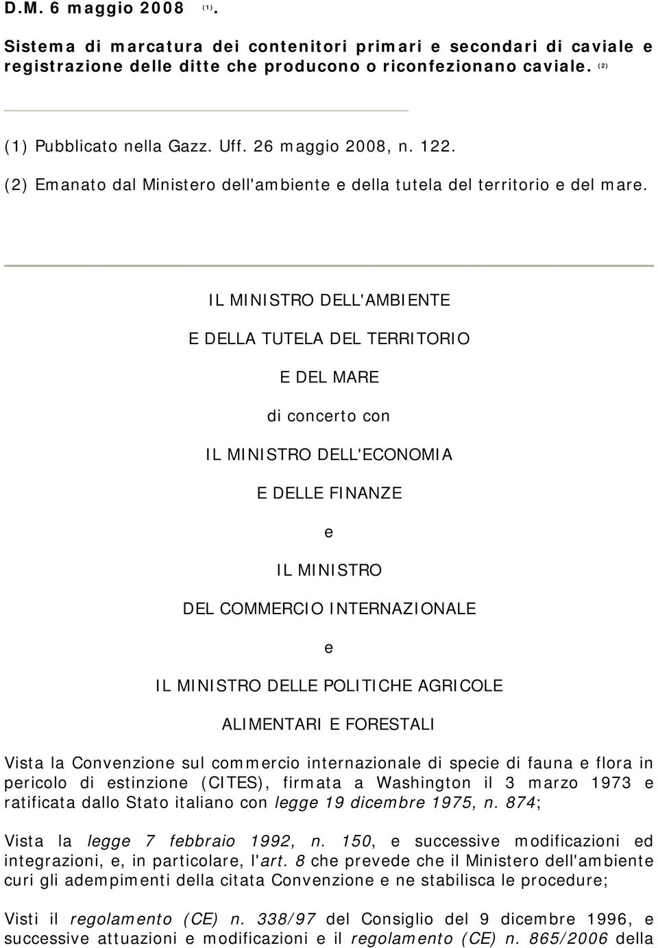 IL MINISTRO DELL'AMBIENTE E DELLA TUTELA DEL TERRITORIO E DEL MARE di concerto con IL MINISTRO DELL'ECONOMIA E DELLE FINANZE e IL MINISTRO DEL COMMERCIO INTERNAZIONALE e IL MINISTRO DELLE POLITICHE