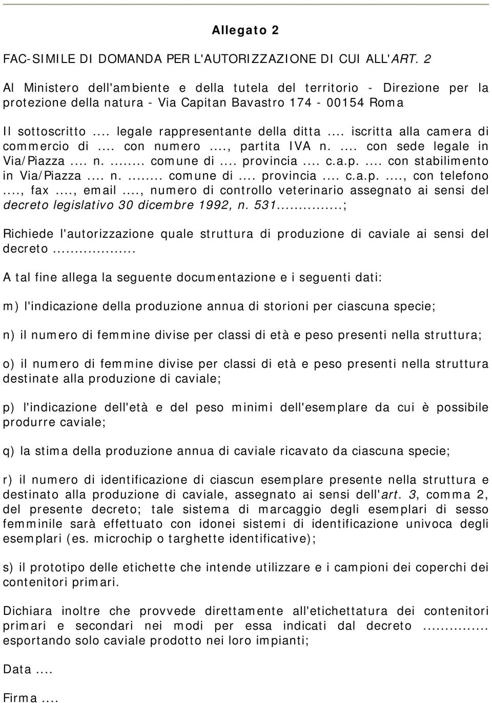 .. iscritta alla camera di commercio di... con numero..., partita IVA n.... con sede legale in Via/Piazza... n.... comune di... provincia... c.a.p.... con stabilimento in Via/Piazza... n.... comune di... provincia... c.a.p...., con telefono.