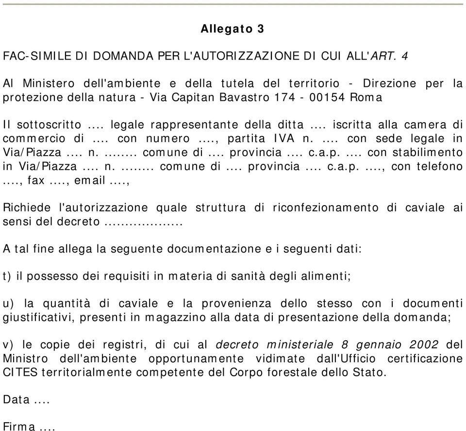 .. iscritta alla camera di commercio di... con numero..., partita IVA n.... con sede legale in Via/Piazza... n.... comune di... provincia... c.a.p.... con stabilimento in Via/Piazza... n.... comune di... provincia... c.a.p...., con telefono.