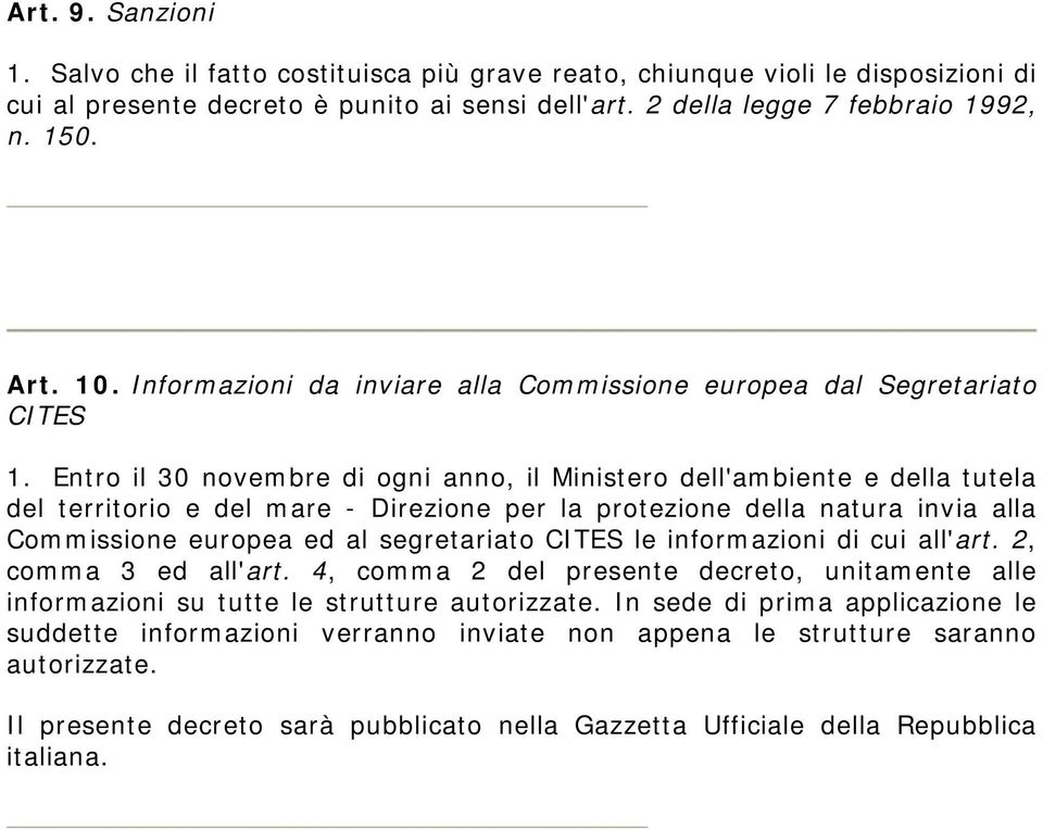 Entro il 30 novembre di ogni anno, il Ministero dell'ambiente e della tutela del territorio e del mare - Direzione per la protezione della natura invia alla Commissione europea ed al segretariato