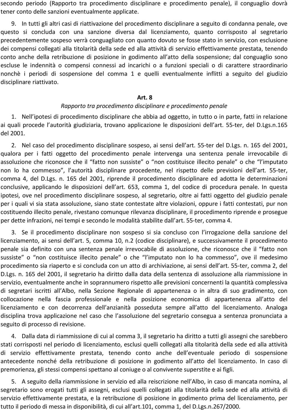 segretario precedentemente sospeso verrà conguagliato con quanto dovuto se fosse stato in servizio, con esclusione dei compensi collegati alla titolarità della sede ed alla attività di servizio