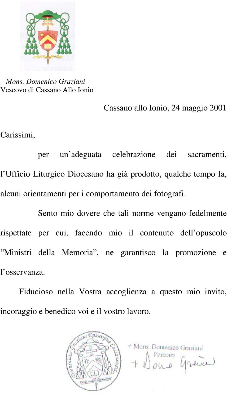 Sento mio dovere che tali norme vengano fedelmente rispettate per cui, facendo mio il contenuto dell opuscolo Ministri della Memoria,