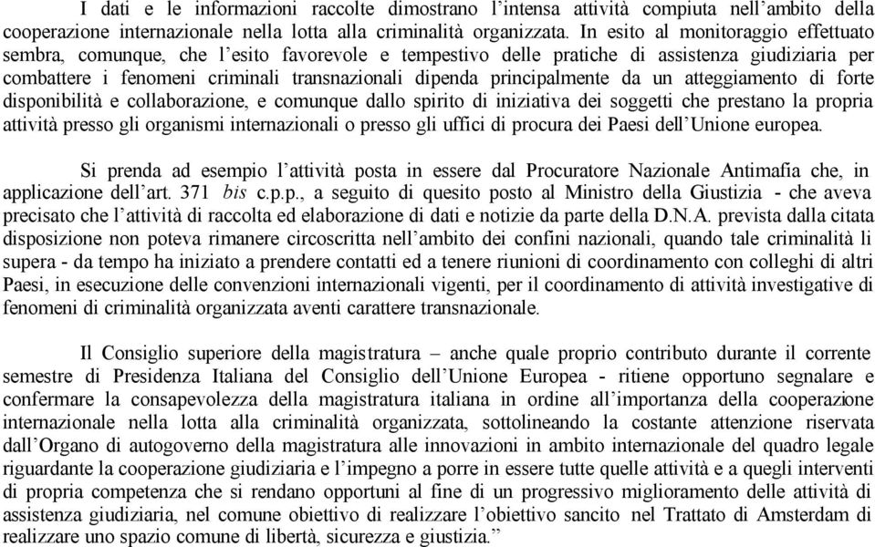 principalmente da un atteggiamento di forte disponibilità e collaborazione, e comunque dallo spirito di iniziativa dei soggetti che prestano la propria attività presso gli organismi internazionali o