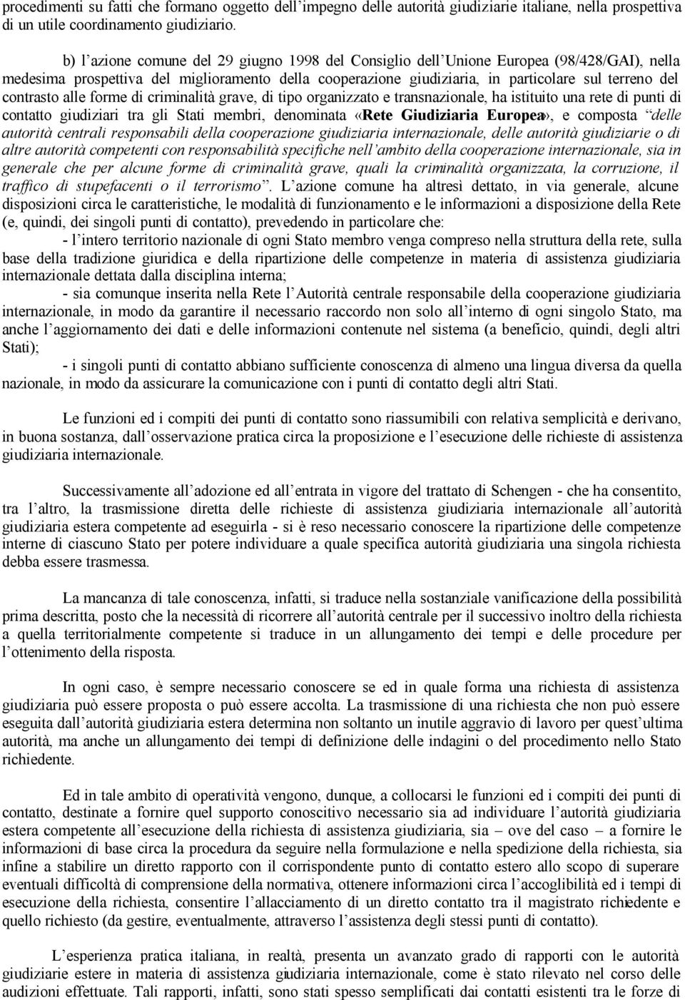 contrasto alle forme di criminalità grave, di tipo organizzato e transnazionale, ha istituito una rete di punti di contatto giudiziari tra gli Stati membri, denominata «Rete Giudiziaria Europea», e