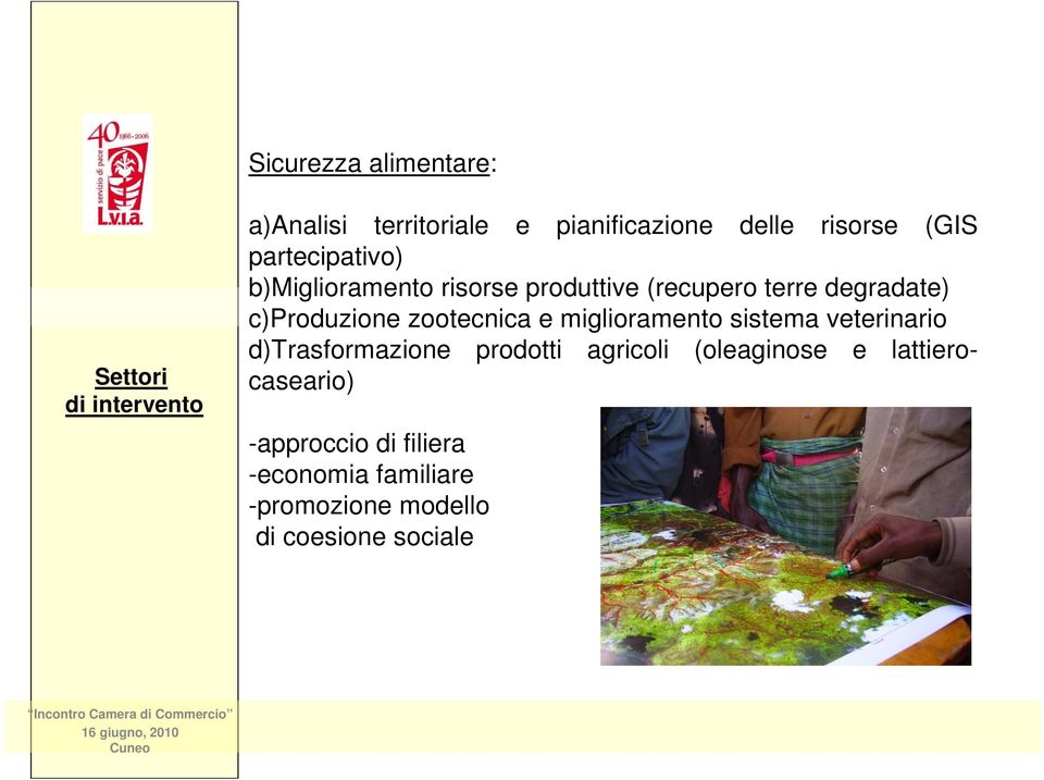 c)produzione zootecnica e miglioramento sistema veterinario d)trasformazione prodotti agricoli