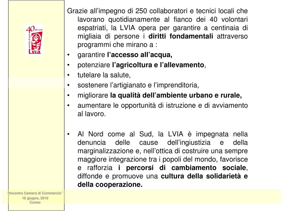 qualità dell ambiente urbano e rurale, aumentare le opportunità di istruzione e di avviamento al lavoro.