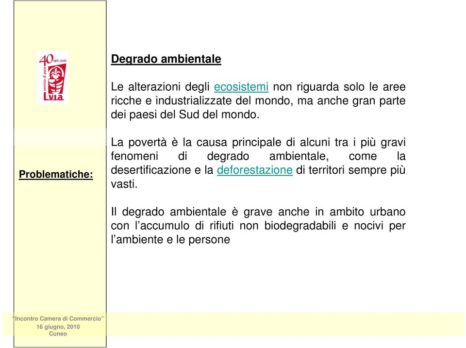 Problematiche: La povertà è la causa principale di alcuni tra i più gravi fenomeni di degrado ambientale, come la