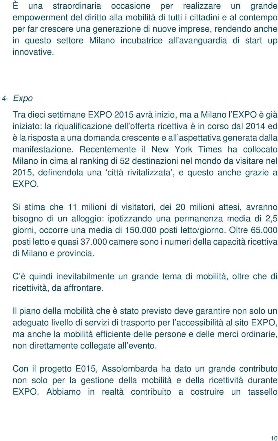 4- Expo Tra dieci settimane EXPO 2015 avrà inizio, ma a Milano l EXPO è già iniziato: la riqualificazione dell offerta ricettiva è in corso dal 2014 ed è la risposta a una domanda crescente e all