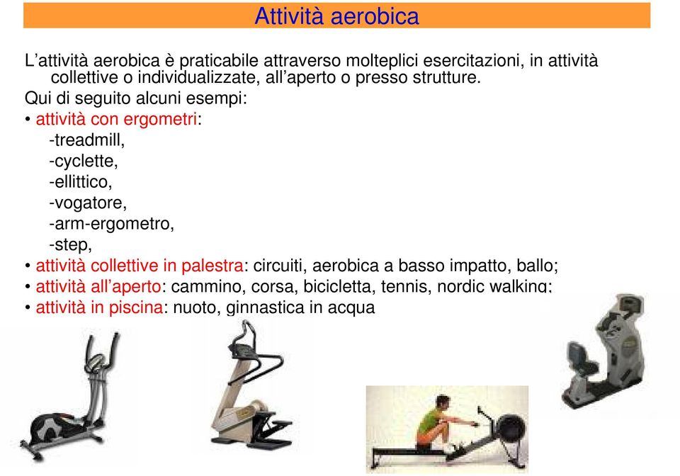 Qui di seguito alcuni esempi: attività con ergometri: -treadmill, -cyclette, -ellittico, -vogatore, -arm-ergometro,