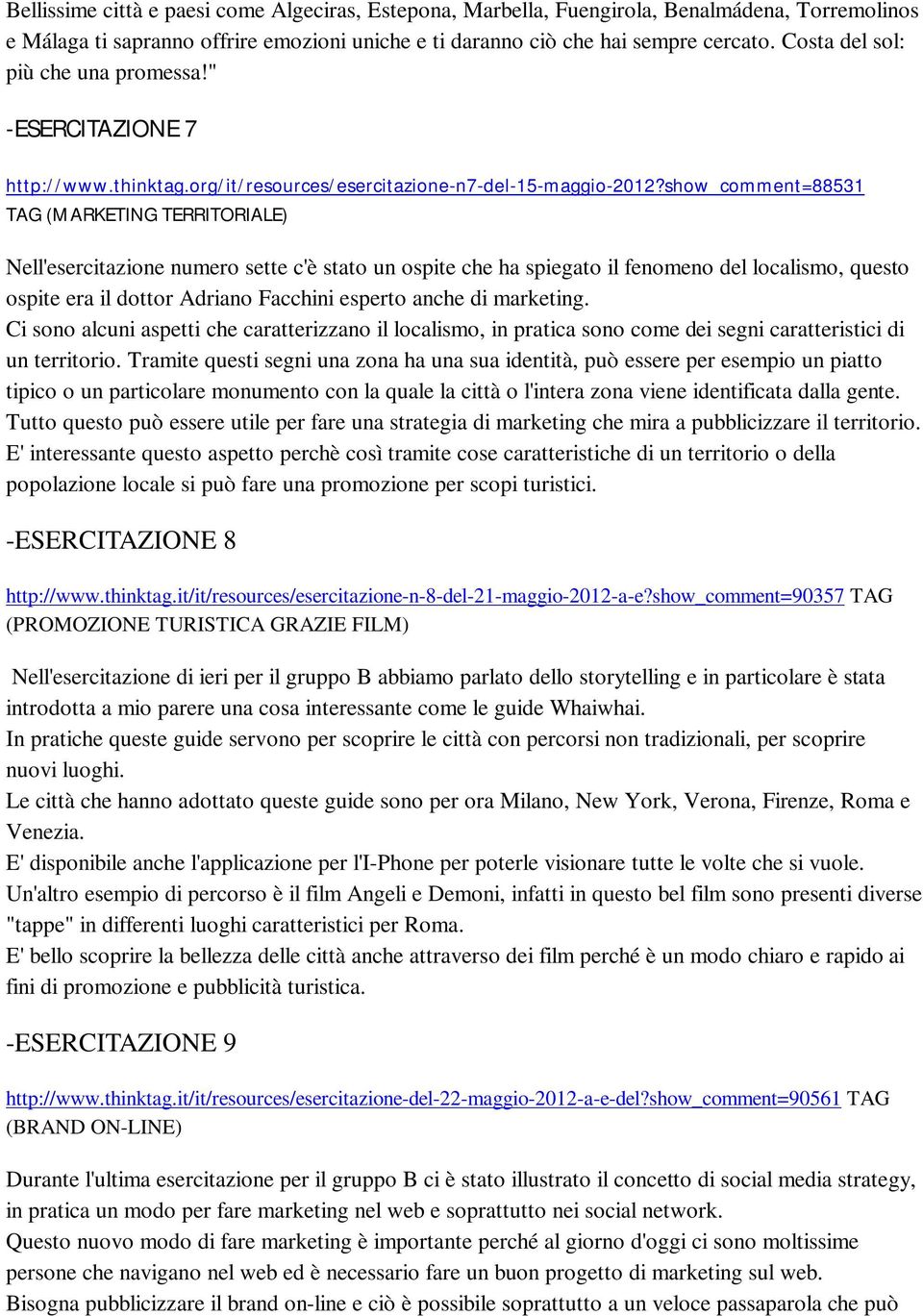 show_comment=88531 TAG (MARKETING TERRITORIALE) Nell'esercitazione numero sette c'è stato un ospite che ha spiegato il fenomeno del localismo, questo ospite era il dottor Adriano Facchini esperto