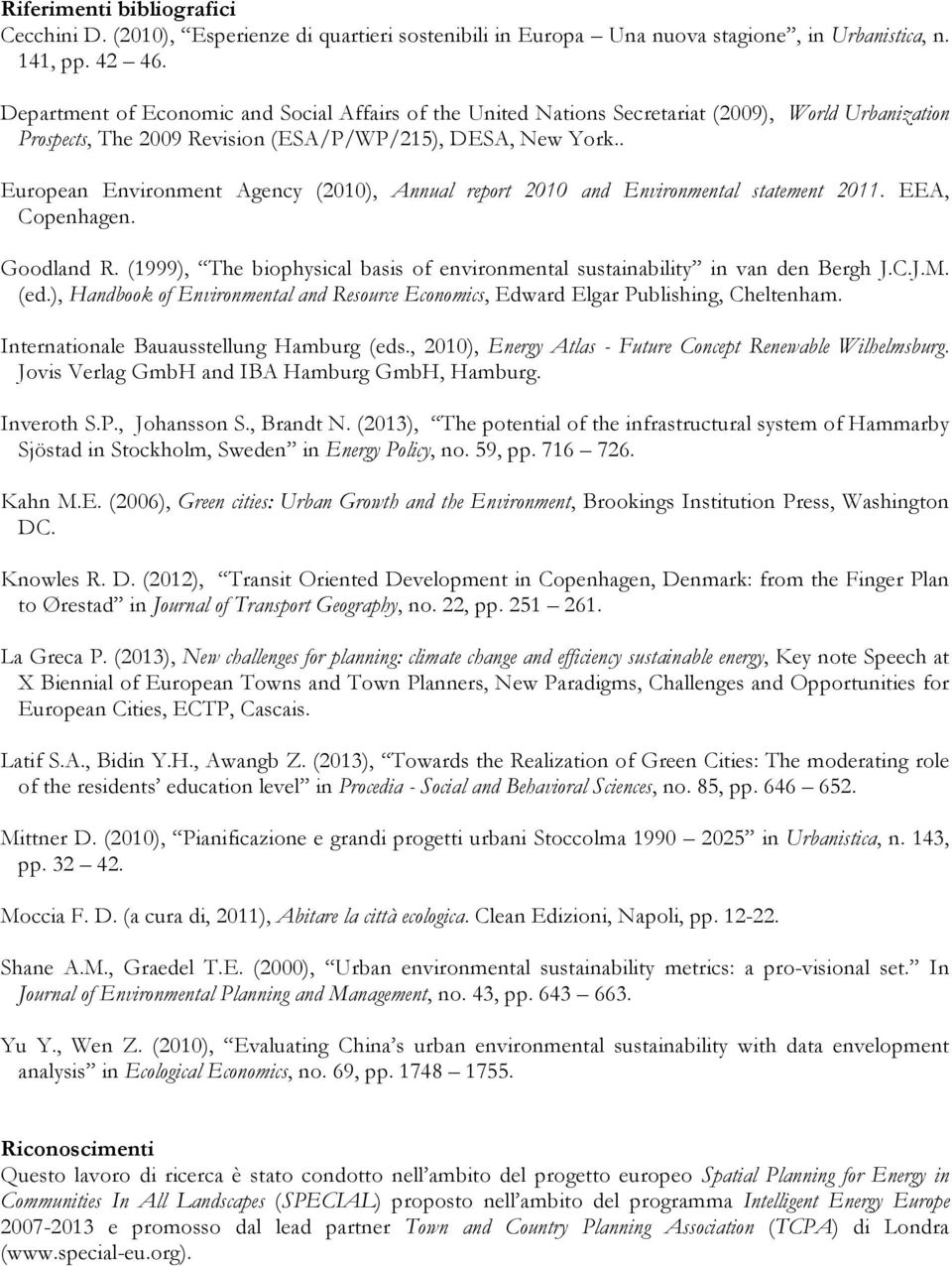 . Europen Environment Agency (2010), Annul report 2010 nd Environmentl sttement 2011. EEA, Copenhgen. Goodlnd R. (1999), The biophysicl bsis of environmentl sustinbility in vn den Bergh J.C.J.M. (ed.