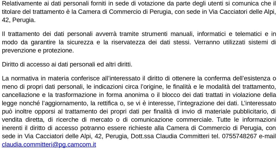 Verranno utilizzati sistemi di prevenzione e protezione. Diritto di accesso ai dati personali ed altri diritti.