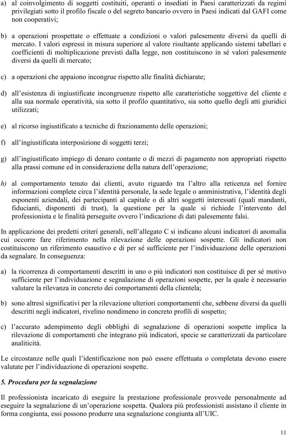 I valori espressi in misura superiore al valore risultante applicando sistemi tabellari e coefficienti di moltiplicazione previsti dalla legge, non costituiscono in sé valori palesemente diversi da